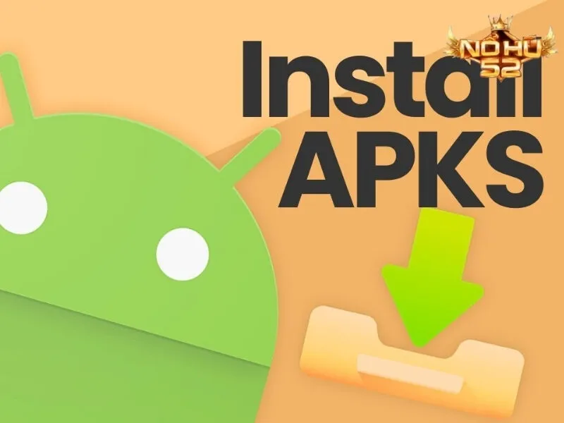 Hướng dẫn tải Nohu52 Android qua link apk