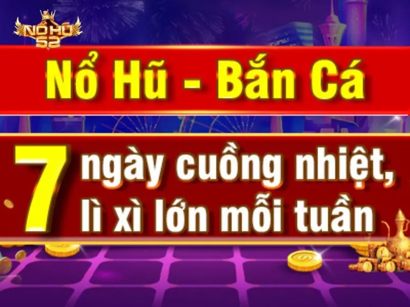 Siêu khuyến mãi Lì xì nổ hũ - bắn cá 7 ngày